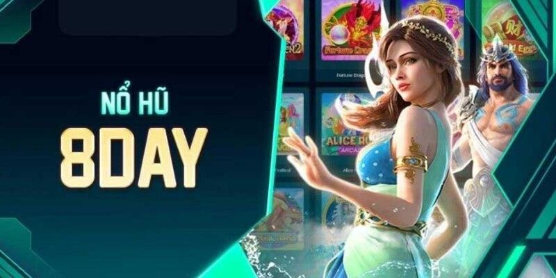 Các sảnh cược nổ hũ 8Day được yêu thích